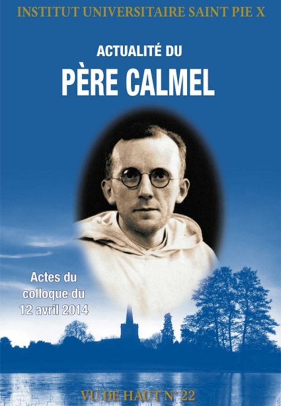 L’actualité du Père Calmel : notre siècle a besoin de maîtres…Un numéro de “Vu de haut” publié par l’Institut universitaire saint Pie X Actualité Père Calmel Institut saint Pie X Vu haut
